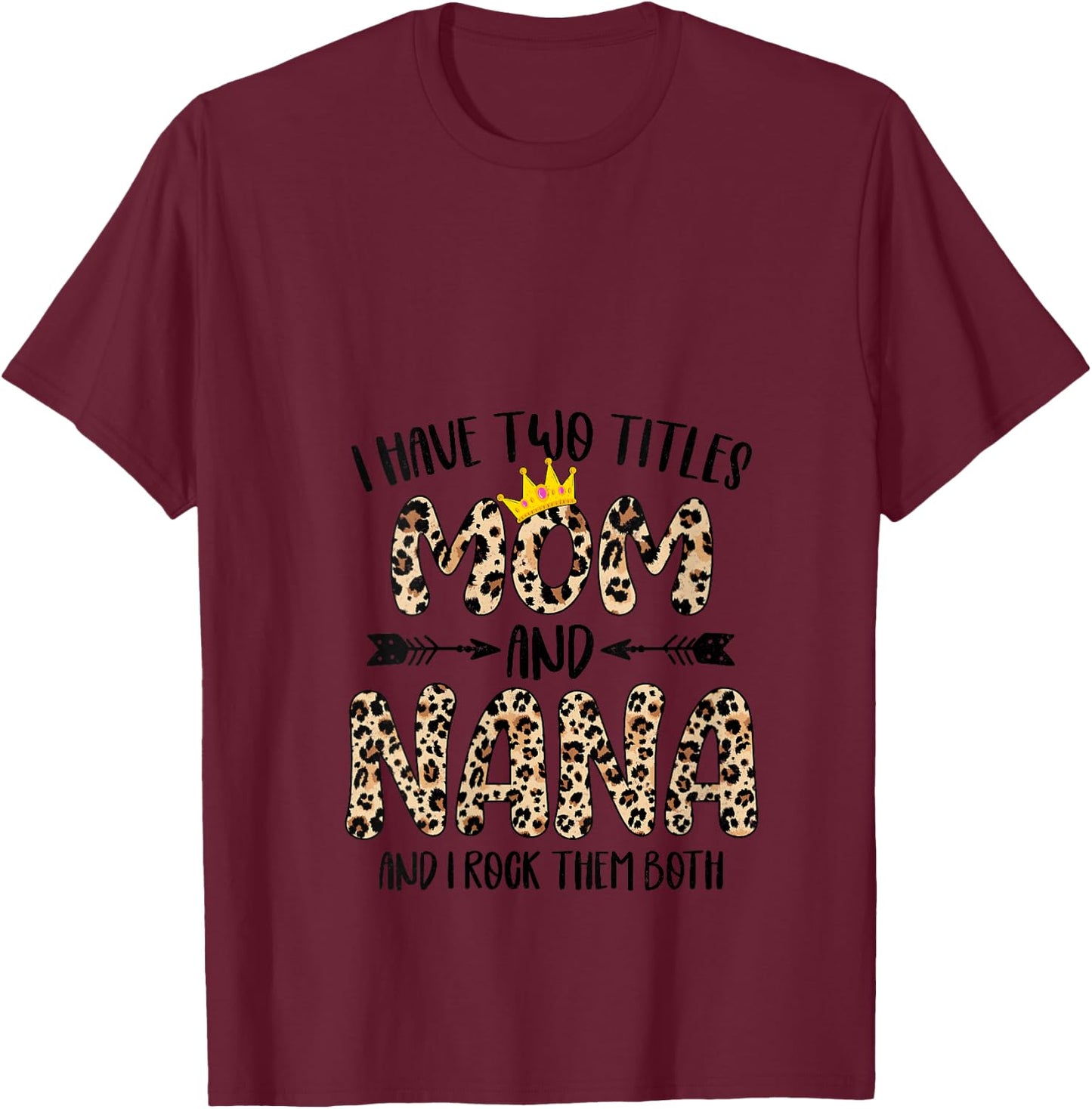I Have Two Titles Mom And Nana Leopard Print Mother's Day V-Neck T-Shirt - T-Shirt | Maroon