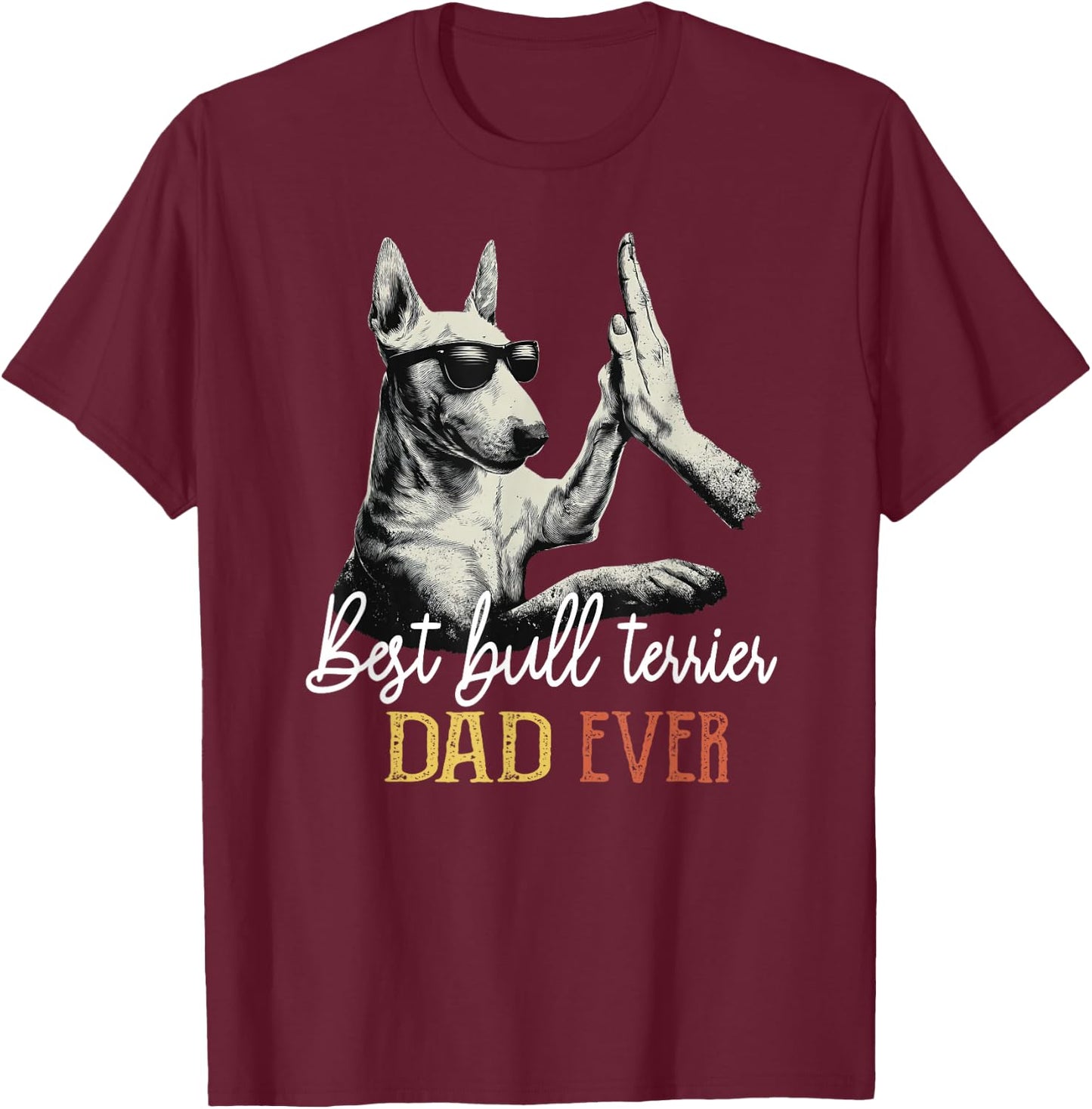 Best Bull Terrier Dad Ever Men Daddy Dog Lover Fathers Day T-Shirt - T-Shirt | Maroon