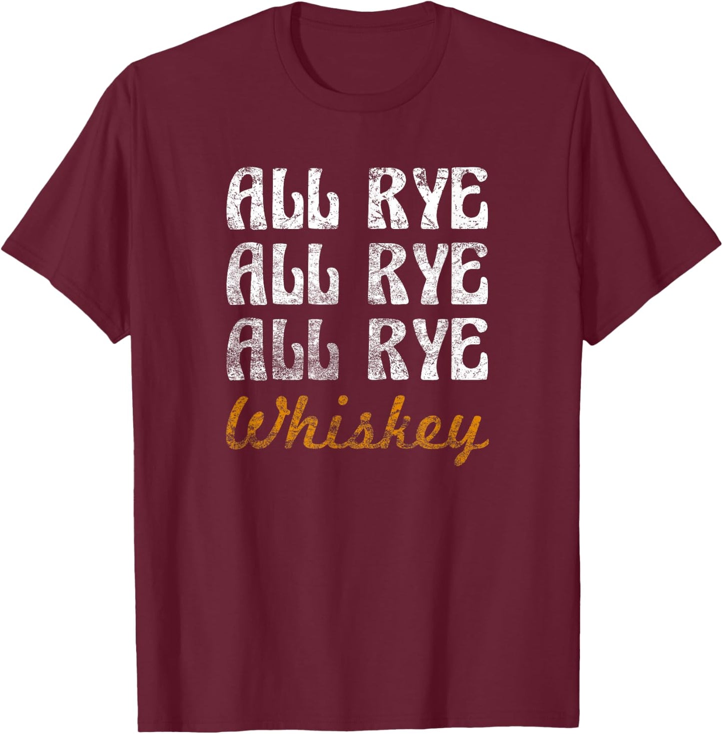 Whiskey Shirt, All Rye, All Rye, All Rye, Whiskey T-Shirt - T-Shirt | Maroon