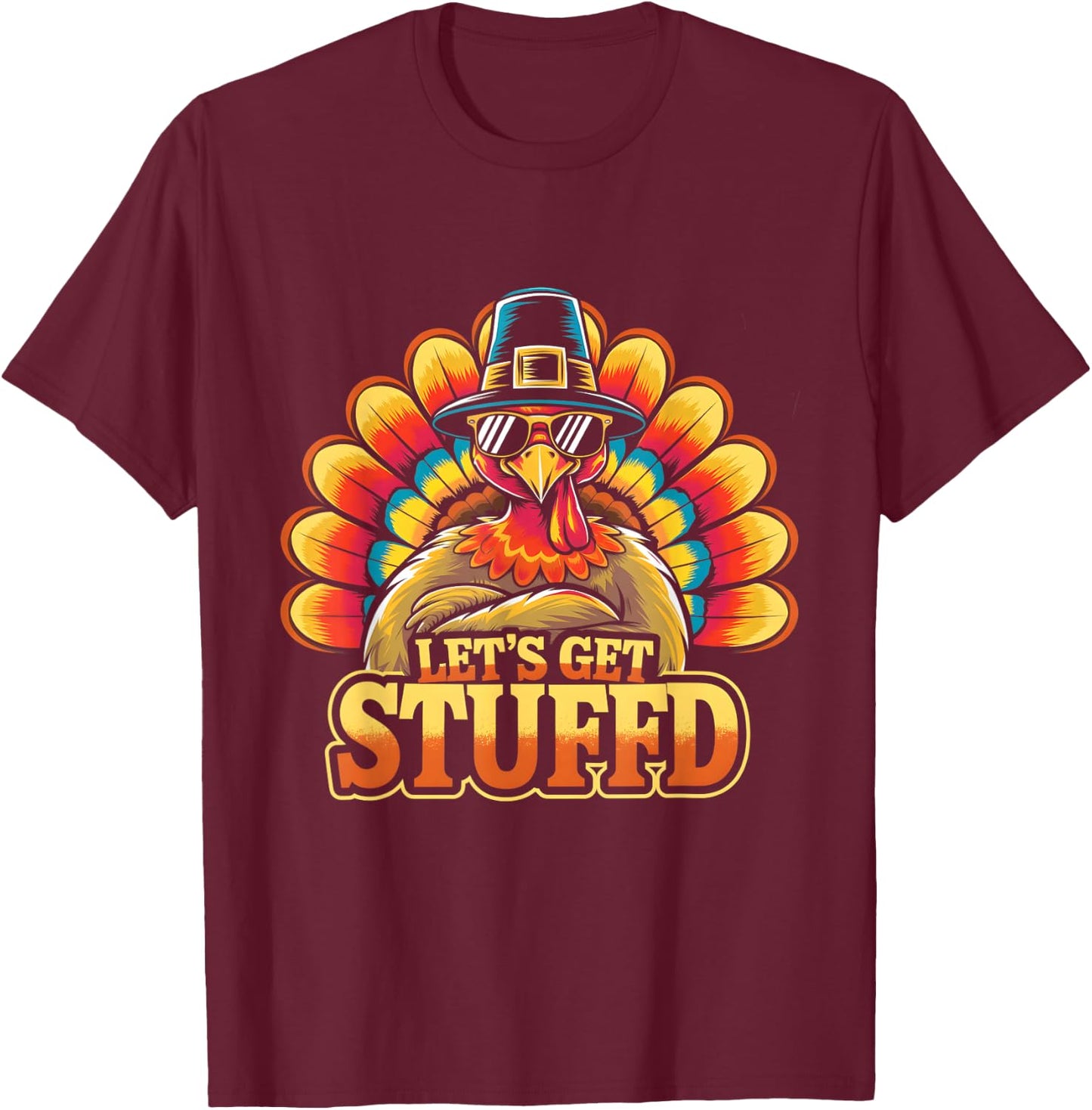 Fun Thanksgiving Turkey Let's Get Stuffed T-Shirt - T-Shirt | Maroon