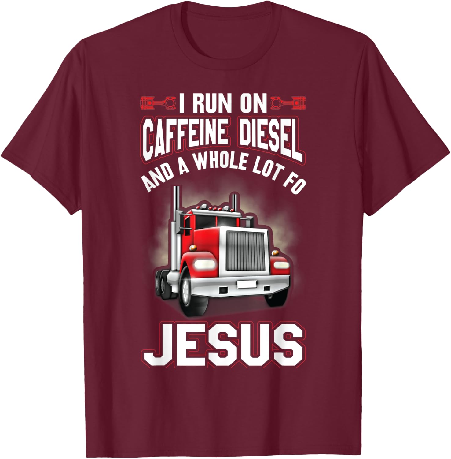 I Run On Caffeine Diesel And A Whole Lot For Jesus Funny T-Shirt - T-Shirt | Maroon