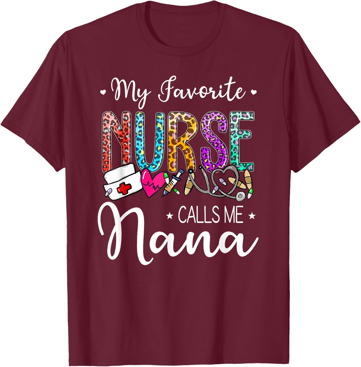 Cute Leopard My Favorite Nurse Calls Me Nana Mothers Day T-Shirt - T-Shirt | Maroon