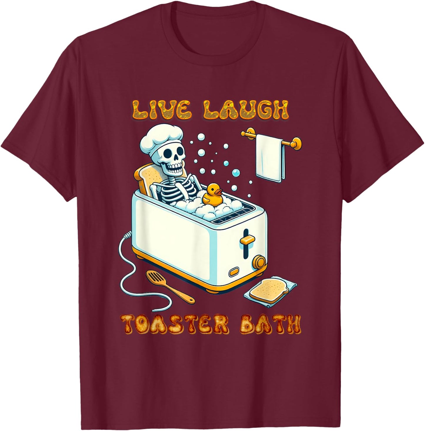 Live Laugh Toaster Bath Skeleton In The Bathtub Rubber Duck T-Shirt - T-Shirt | Maroon
