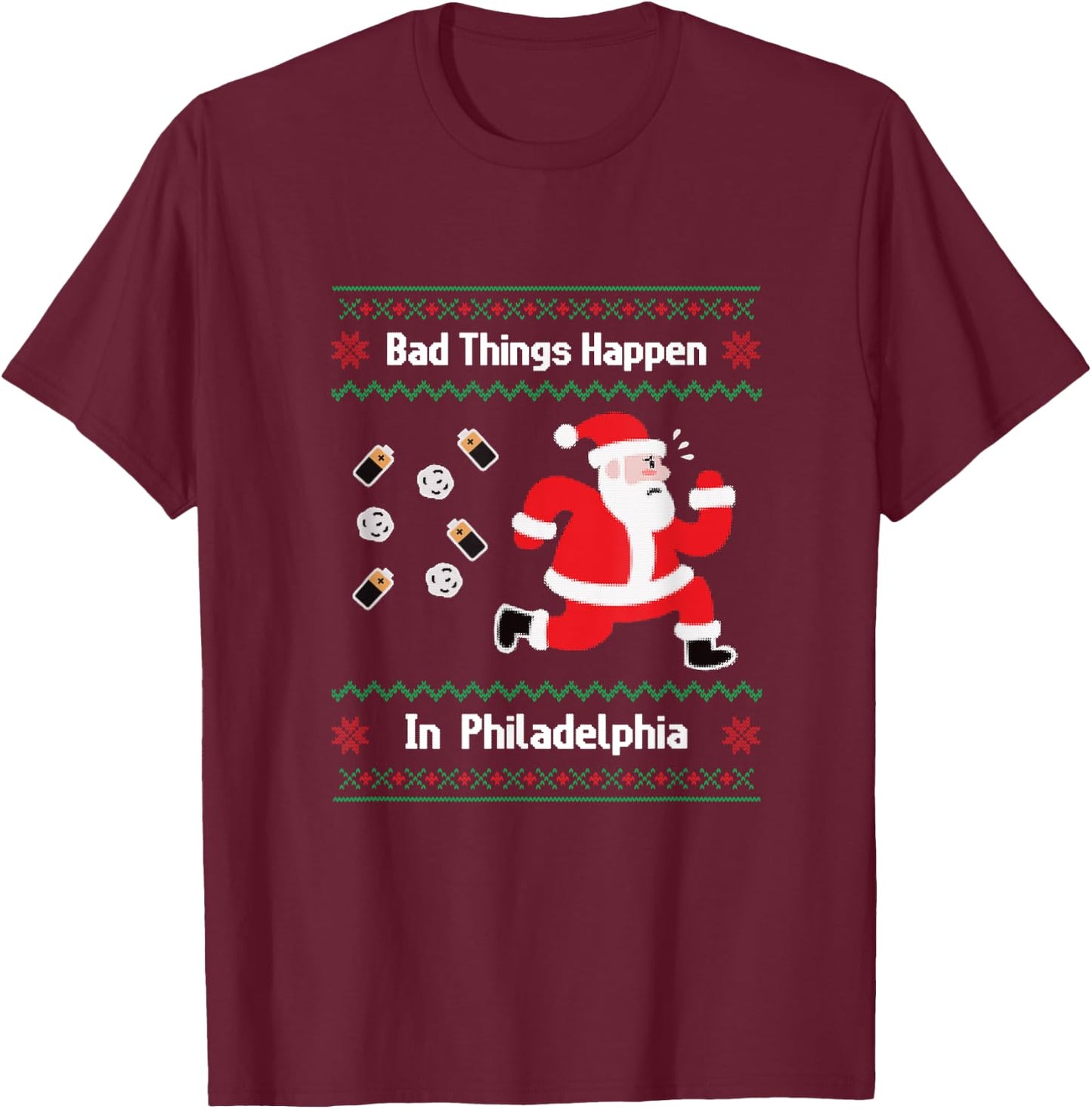 Funny Bad Things Happen in Philadelphia Christmas Sweater T-Shirt - T-Shirt | Maroon