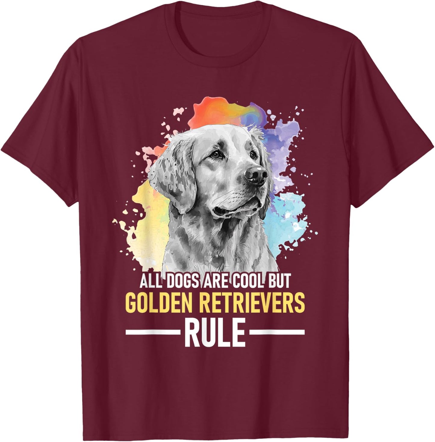 All Dogs Are Cool But Golden Retrievers Rule - Dog Lover T-Shirt - T-Shirt | Maroon