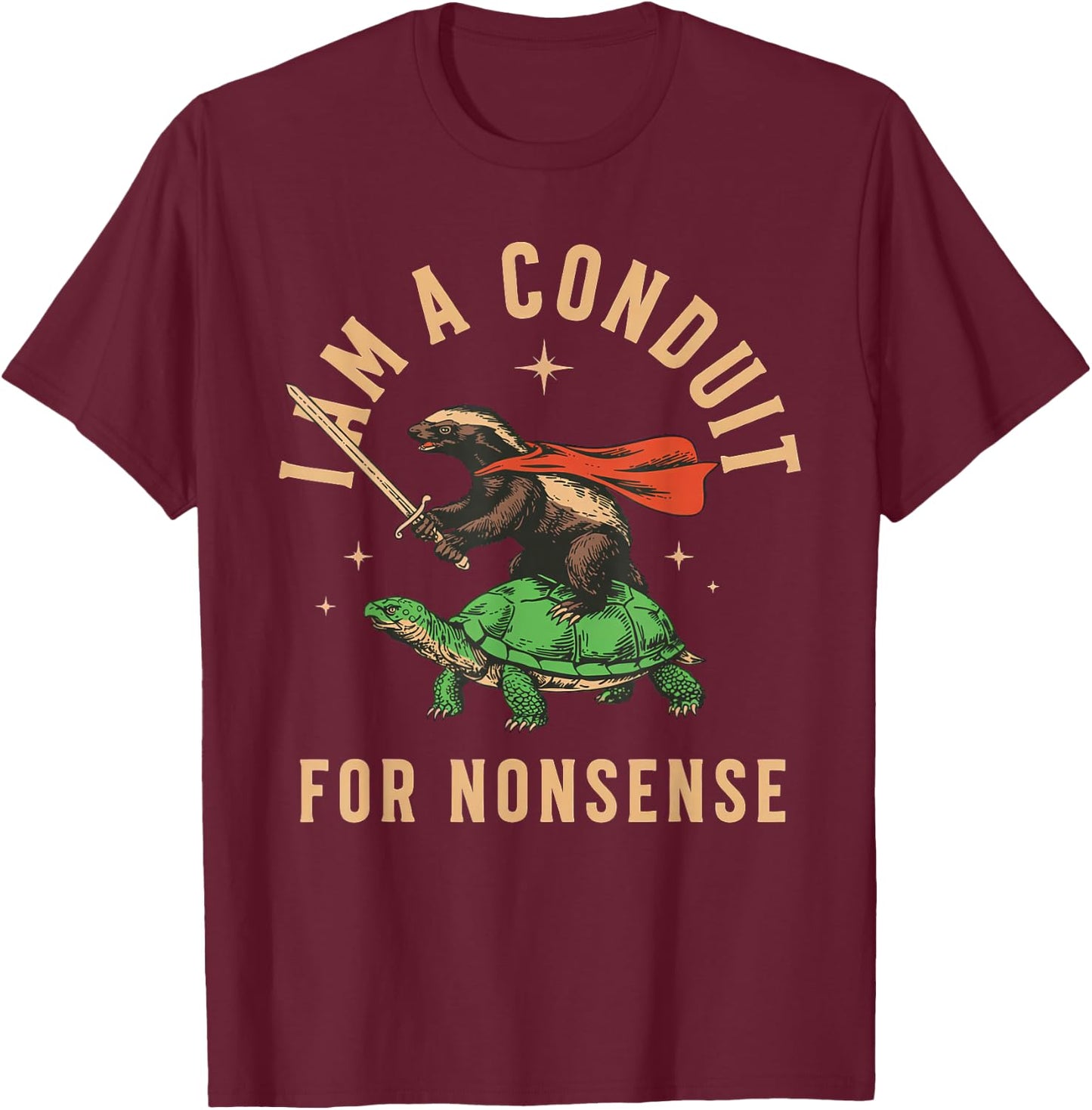 I Am A Conduit for Nonsense Honey Badger T-Shirt - T-Shirt | Maroon