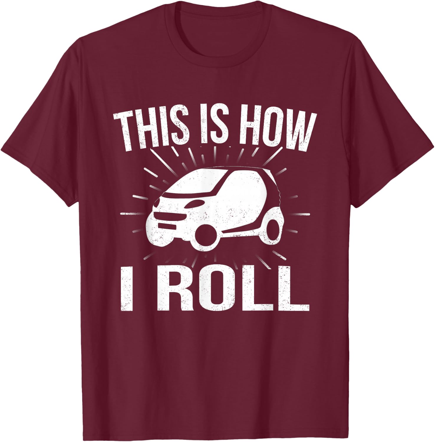 This Is How I Roll Car Driving Automobile Smart Car T Shirt T-Shirt - T-Shirt | Maroon