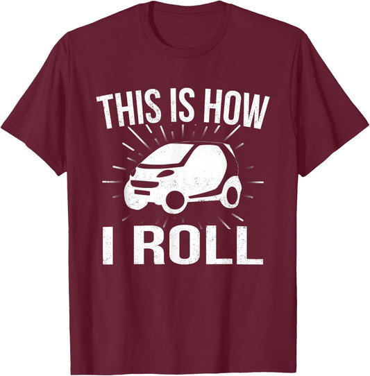 This Is How I Roll Car Driving Automobile Smart Car T Shirt T-Shirt - T-Shirt | Maroon