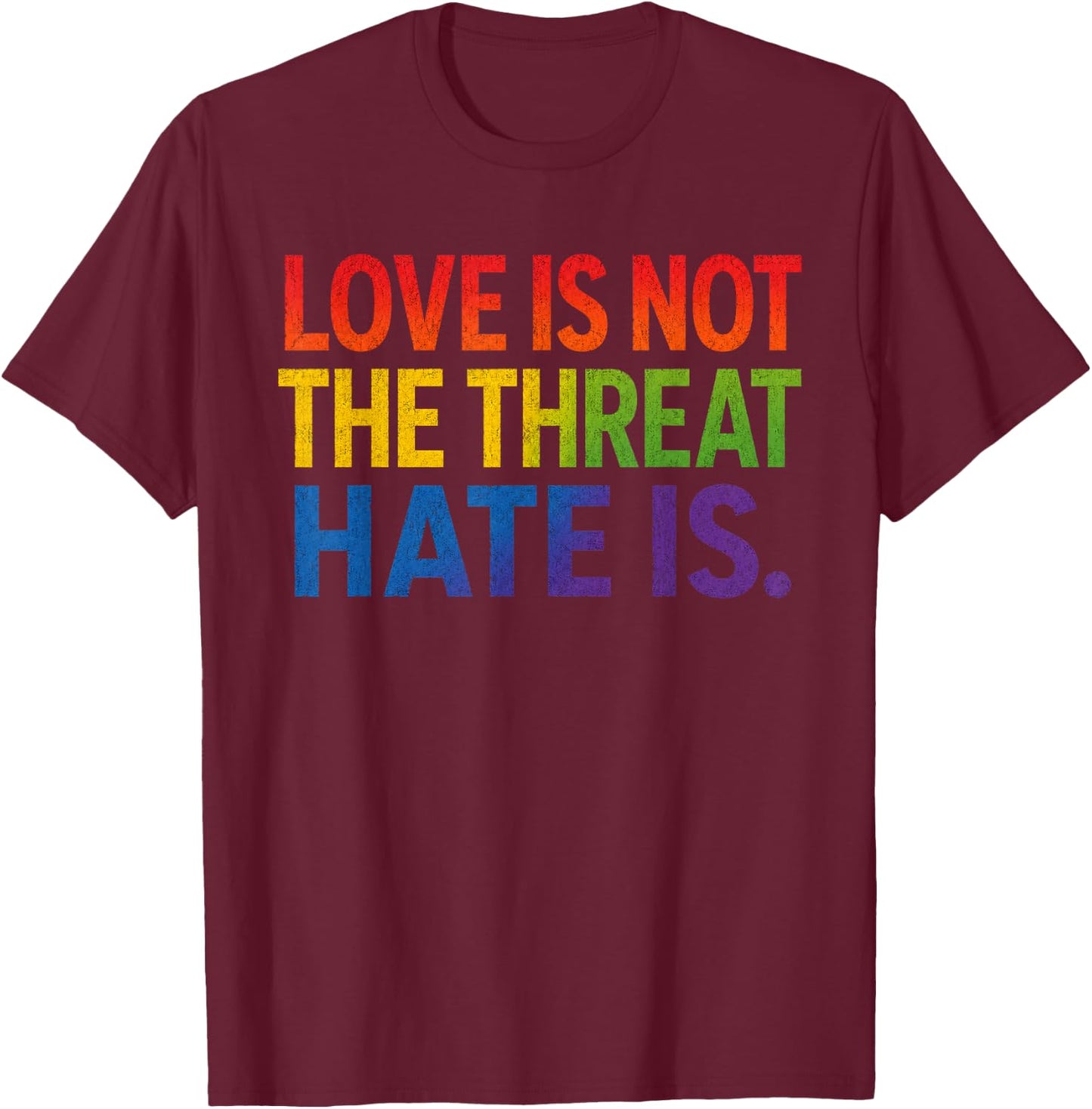 Love is Not The Threat Hate is Rainbow LGBTQ Pride T-Shirt - T-Shirt | Maroon