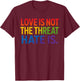 Love is Not The Threat Hate is Rainbow LGBTQ Pride T-Shirt - T-Shirt | Maroon