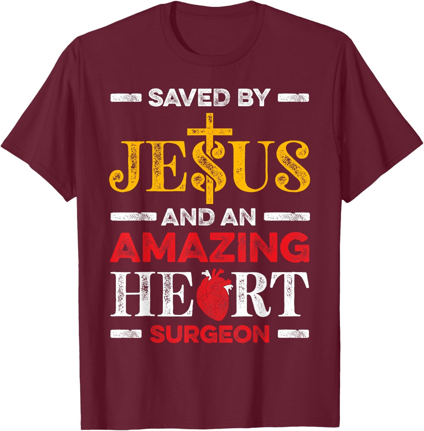 Saved By Jesus And An Amazing Heart Surgeon Heart Disease T-Shirt - T-Shirt | Maroon