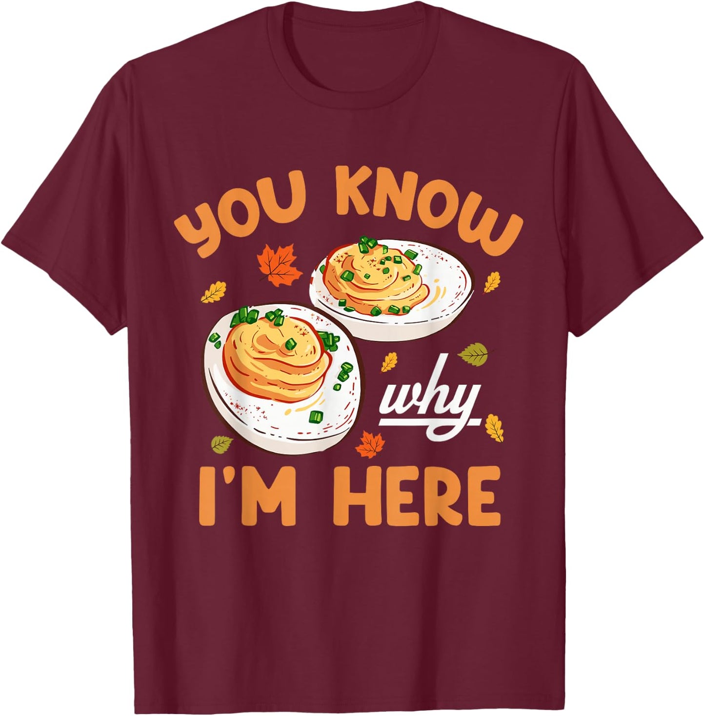You Know Why Im Here Thanksgiving Deviled Eggs Men Women Kid T-Shirt - T-Shirt | Maroon