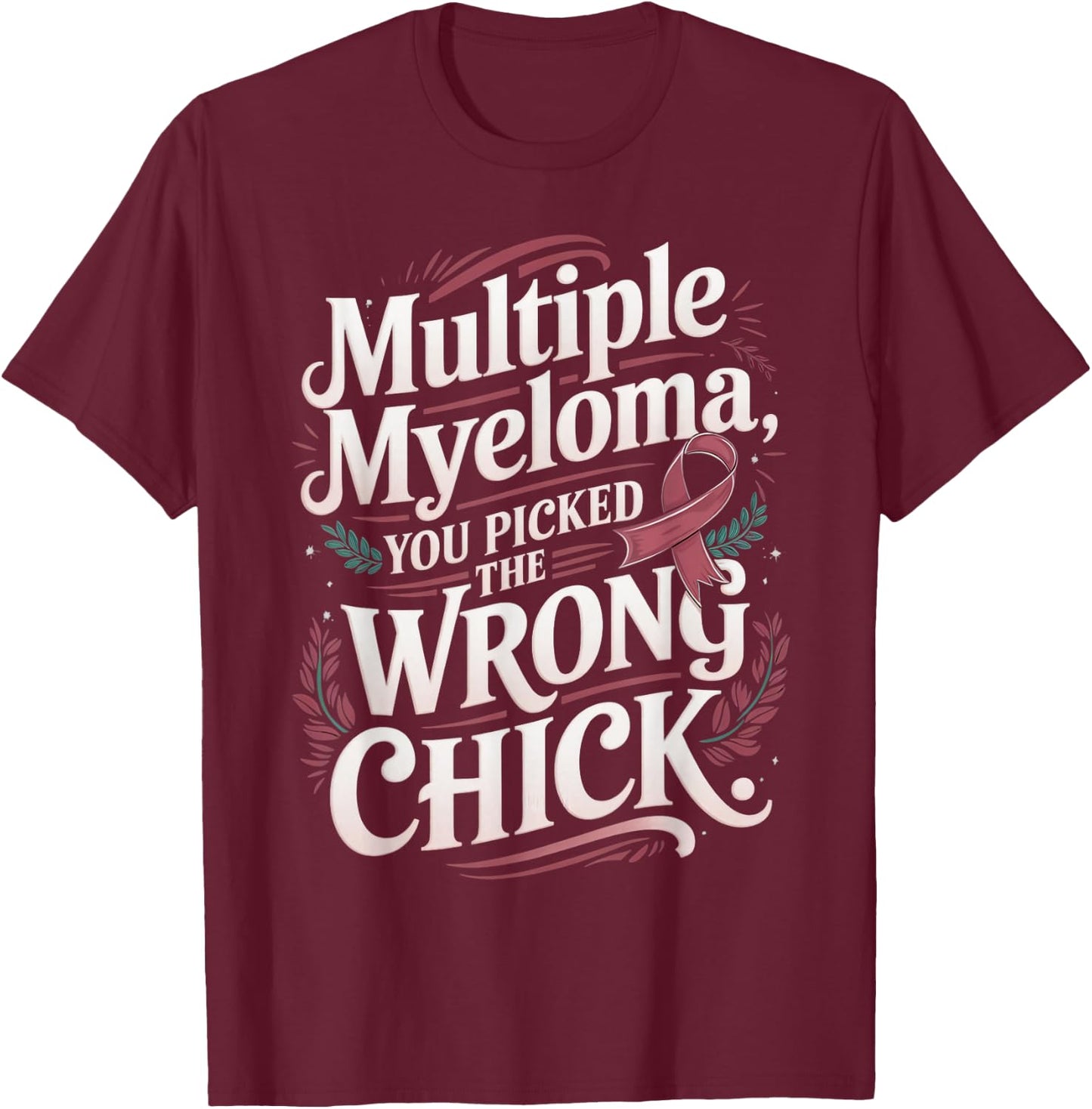 Cancer Awareness Picked A Wrong Chick Multiple Myeloma T-Shirt - T-Shirt | Maroon