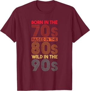 Born In The 70s - Raised In The 80s - Wild In The 90s T-Shirt - T-Shirt | Maroon
