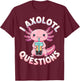 Axolotl Questions Colorful Cute Axolotl T-Shirt - T-Shirt | Maroon
