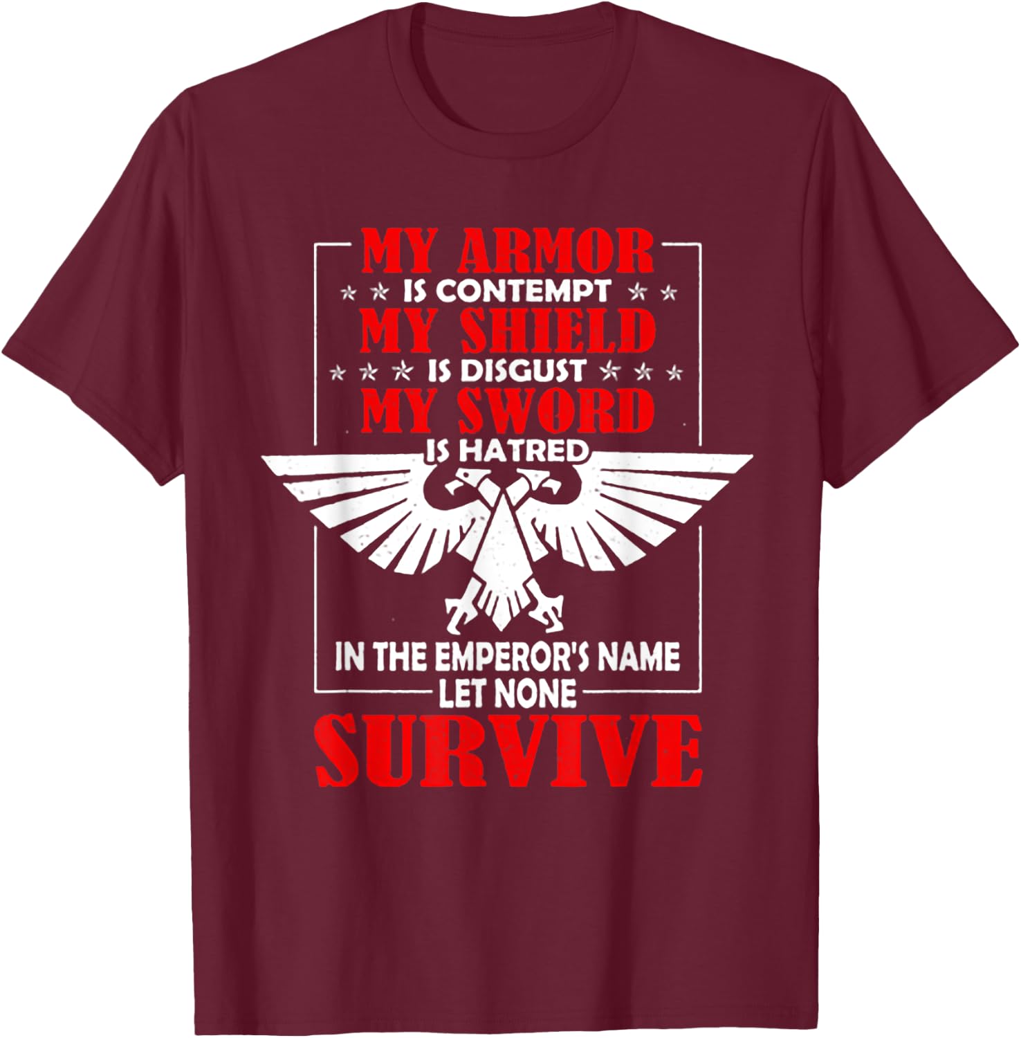 My Armor Is Contempt My Shield Is Disgust My Sword Is Hatred T-Shirt - T-Shirt | Maroon