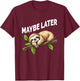 Maybe Later Funny Sloth T-Shirt - T-Shirt | Maroon