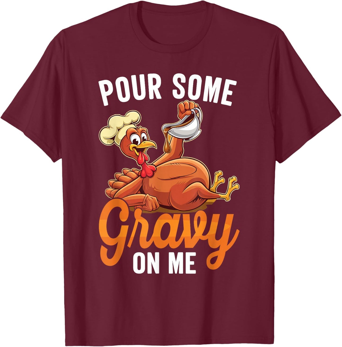 Pour Some Gravy On Me Funny Turkey For Thanksgiving Dinner T-Shirt - T-Shirt | Maroon
