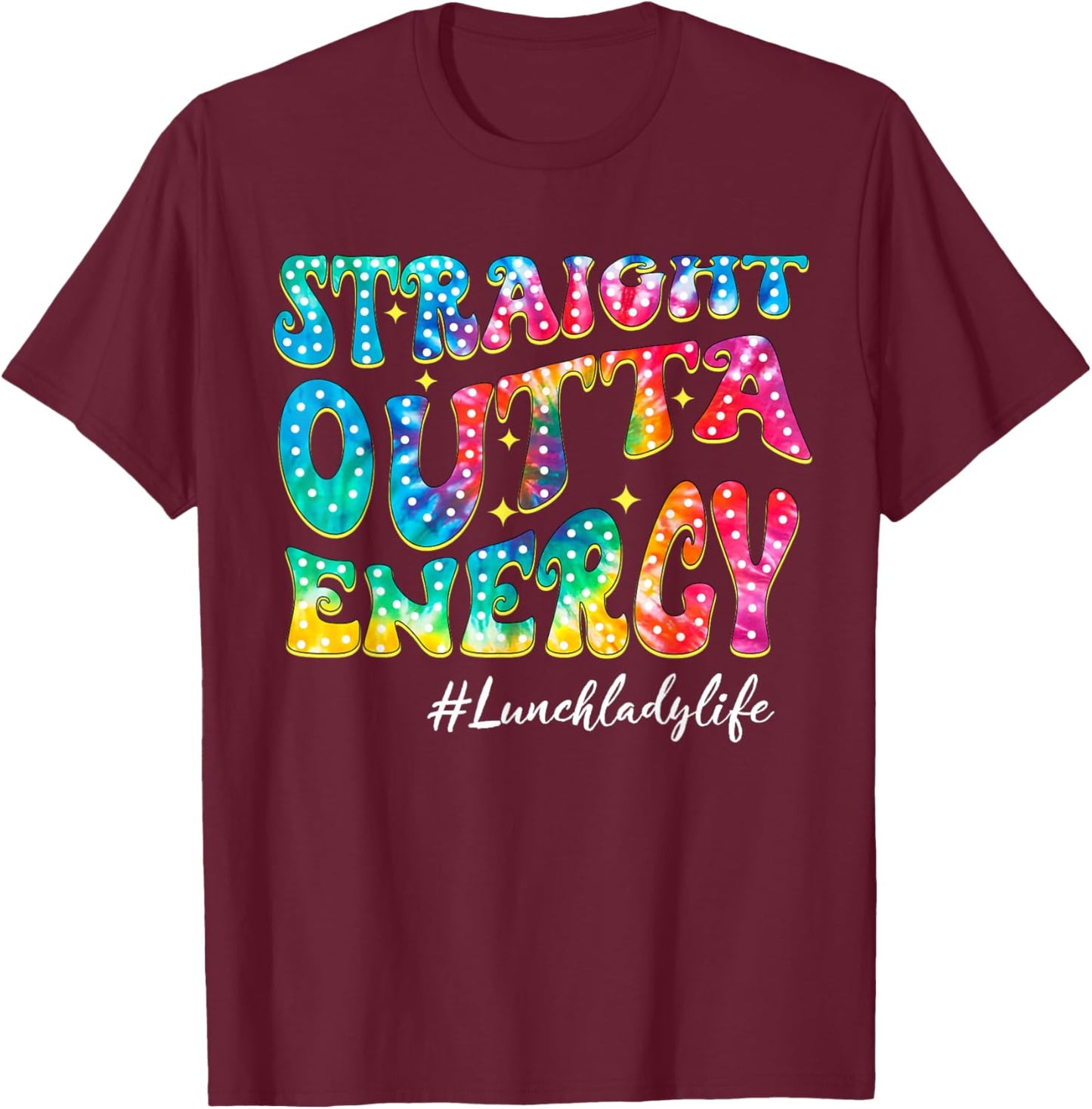 Straight Outta Energy Tie Dye Lunch Lady Life Students T-Shirt - T-Shirt | Maroon