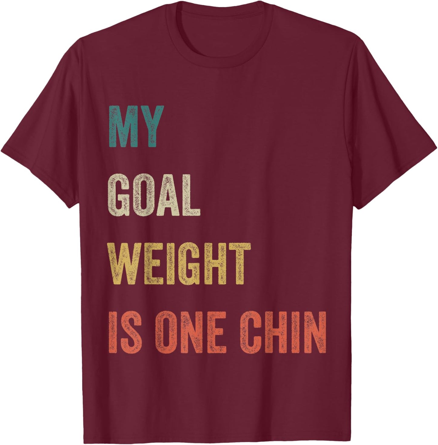 My Goal Weight Is One Chin Funny Diet Gym Fitness Saying T-Shirt - T-Shirt | Maroon