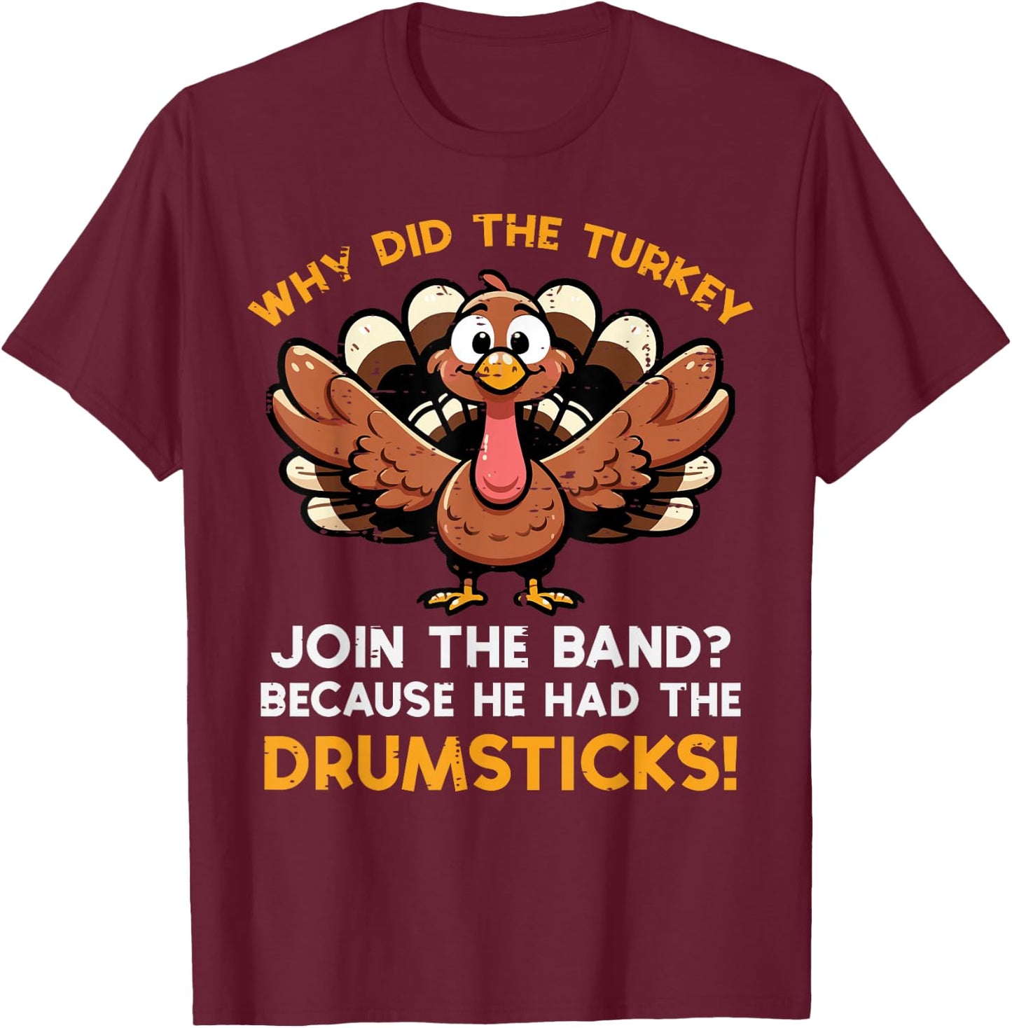 Why Turkey Join Band Drumstick Thanksgiving Men Kids Women T-Shirt - T-Shirt | Maroon