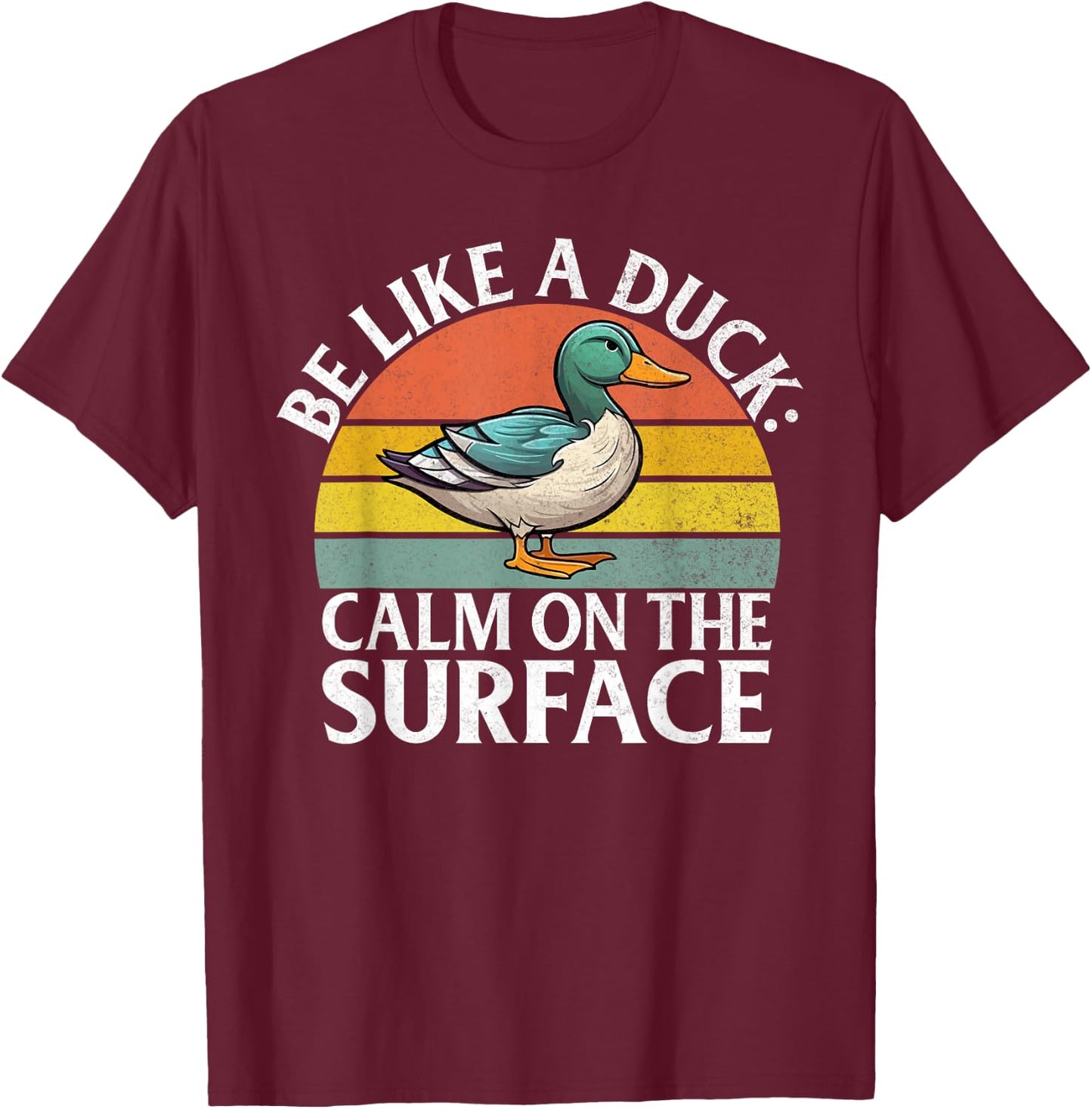 Be like a Duck calm on the Surface Duck T-Shirt - T-Shirt | Maroon