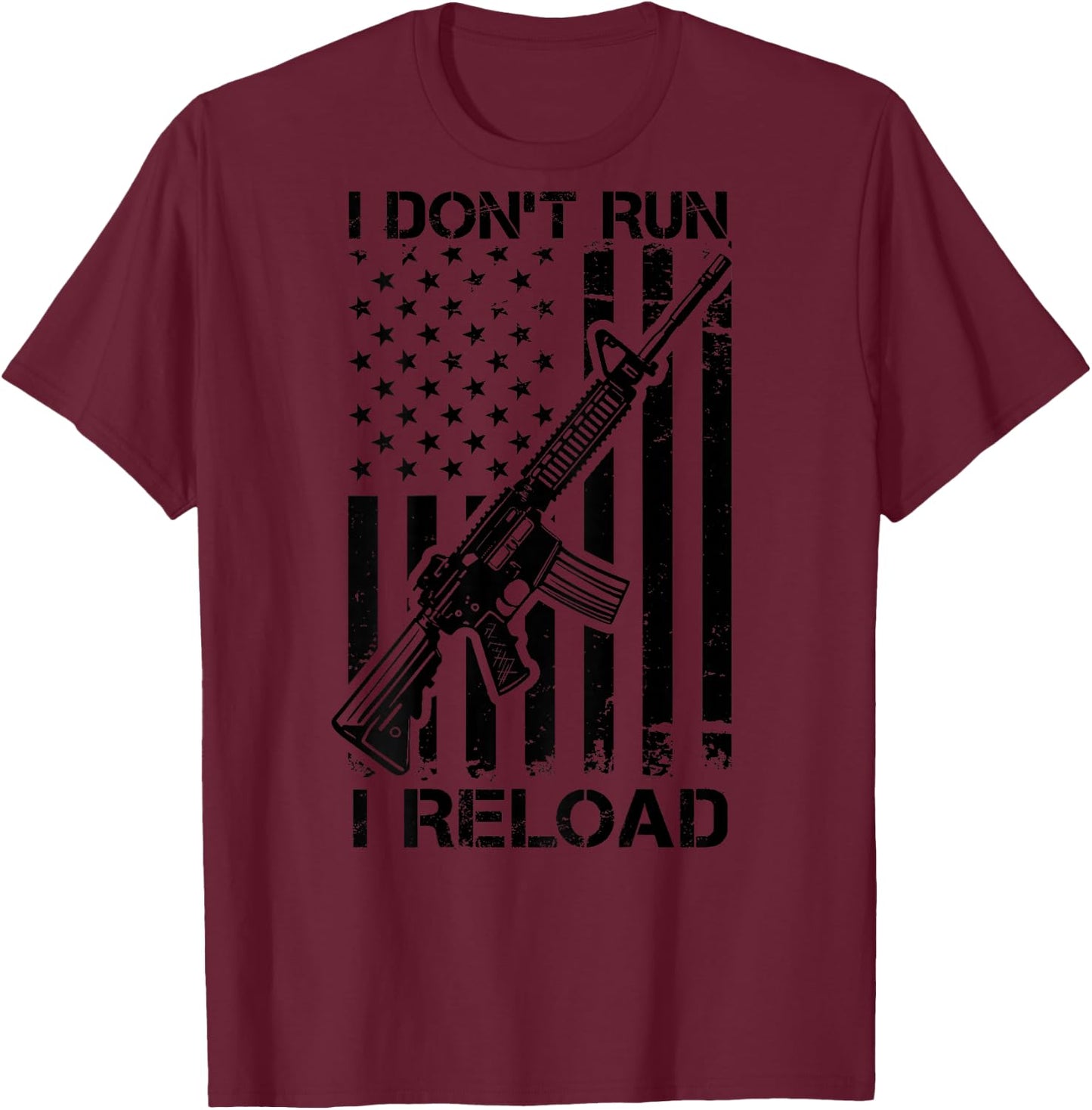 I Don't Run I Reload - Pro Gun AR15 USA Flag (ON BACK) T-Shirt - T-Shirt | Maroon