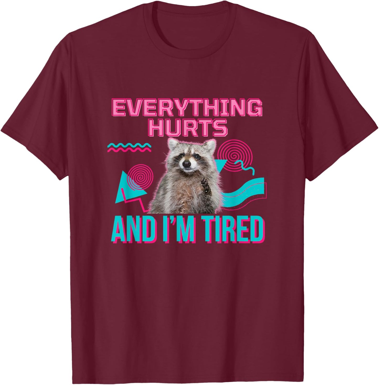Everything Hurts And I'm Tired Funny Raccoon Meme Gym Cover , black T-Shirt - T-Shirt | Maroon