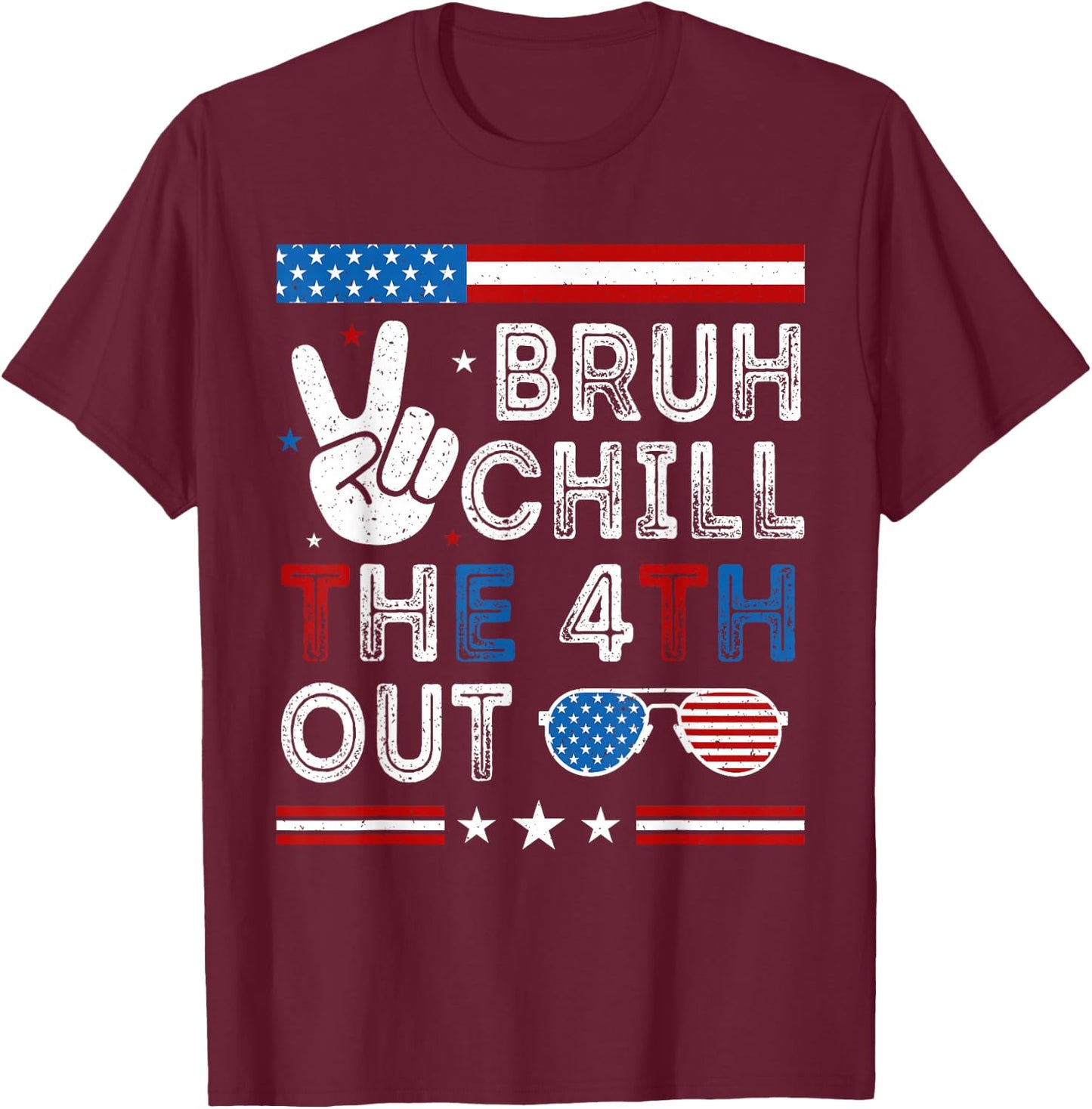 Funny Bruh Chill Fourth Out 4th July Patriotic Men Women Kid T-Shirt - T-Shirt | Maroon