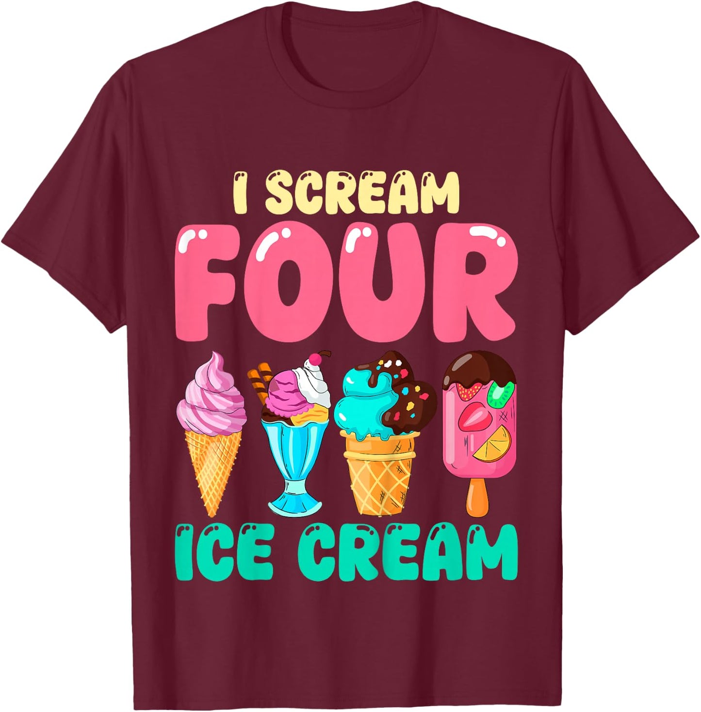 Kids I Scream Four Ice Cream Kids 4 Years Old 4th Birthday Party T-Shirt - T-Shirt | Maroon