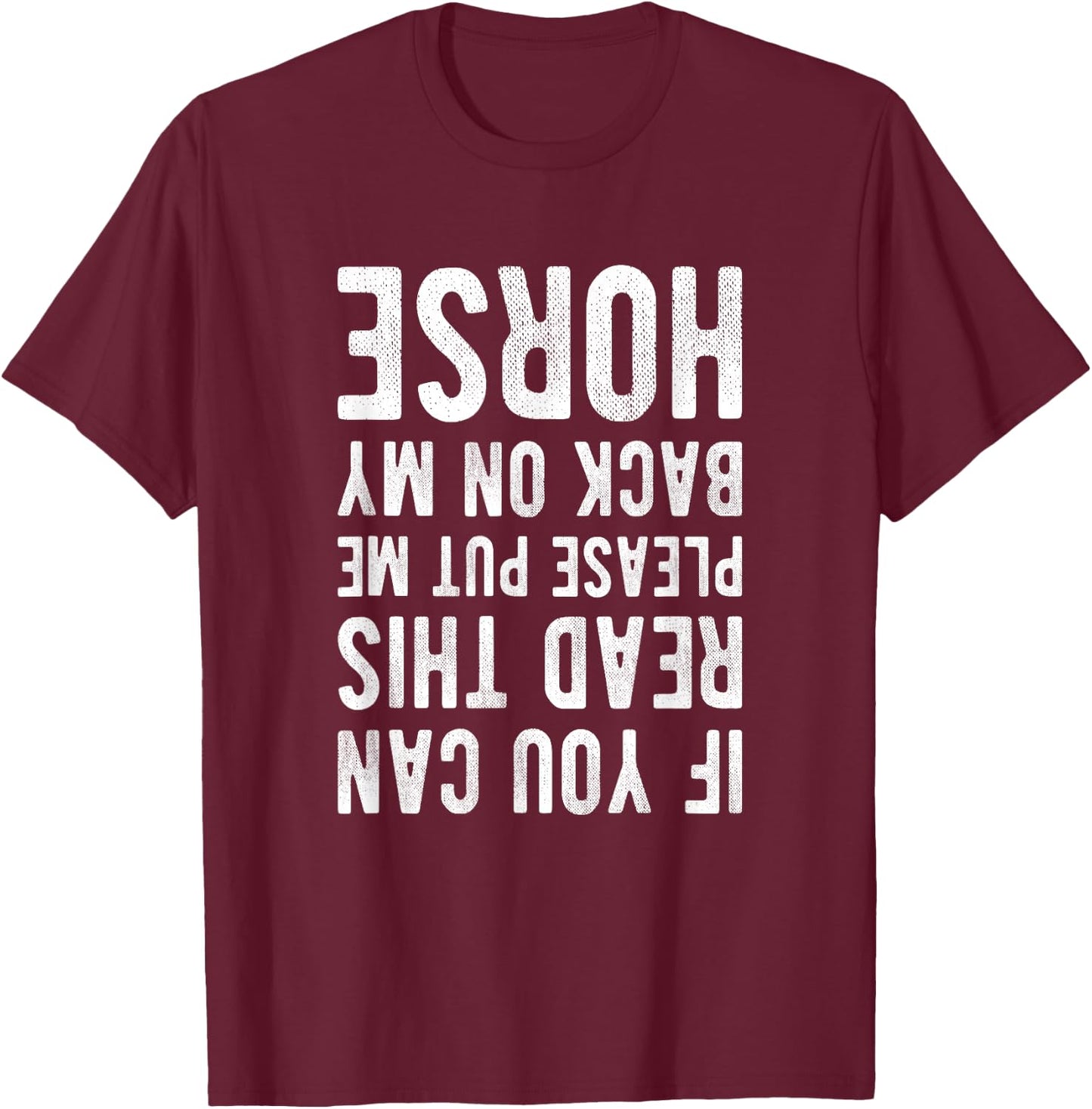 If you can read this please put me back on my horse saying T-Shirt - T-Shirt | Maroon