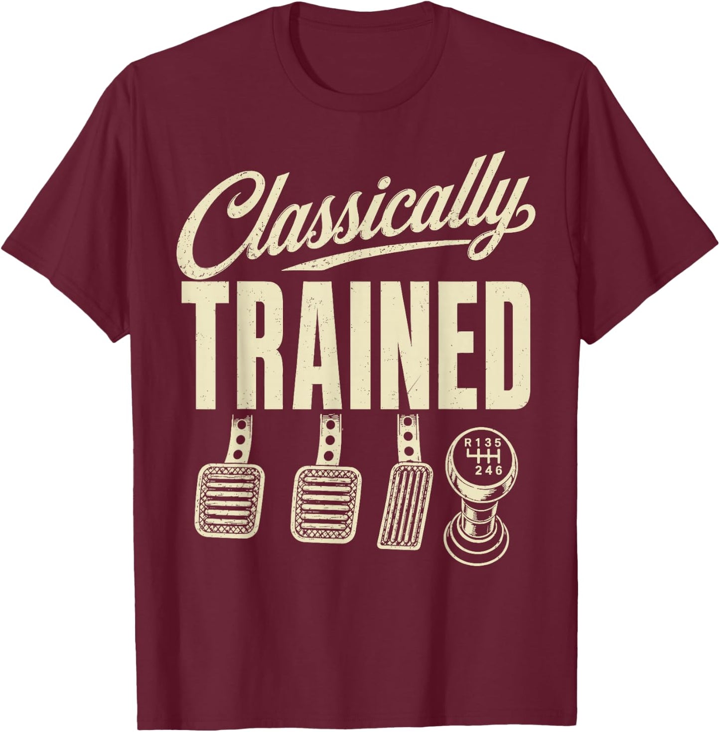 Manual Transmission Car Pedals Driving Classically Trained T-Shirt - T-Shirt | Maroon