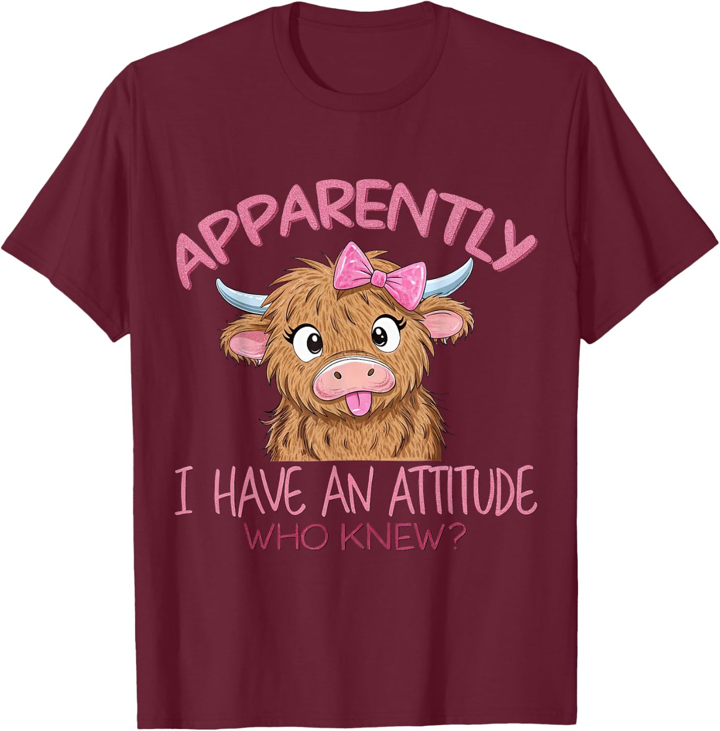 Apparently I Have An Attitude Who Knew Highland Cow Humor T-Shirt - T-Shirt | Maroon