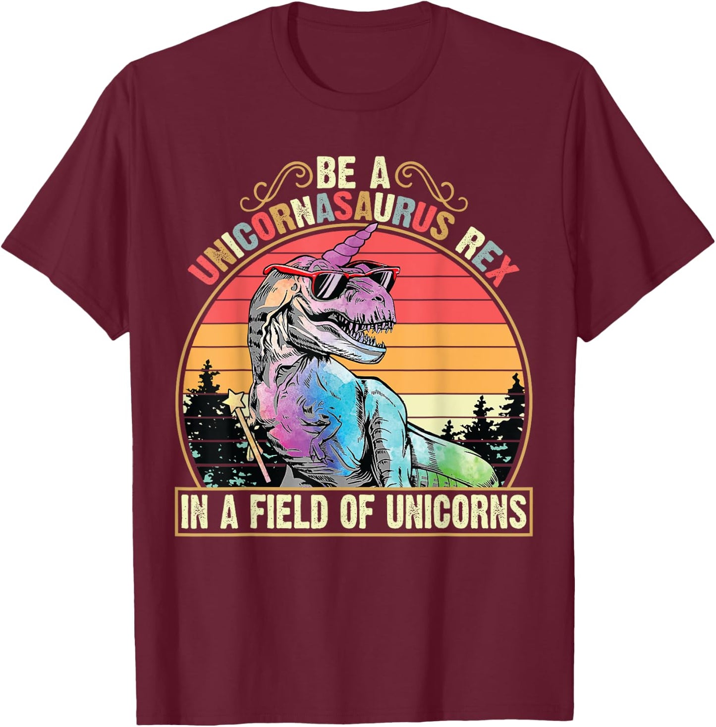 Be A Unicornasaurus Rex In A Field Of Unicorns Funny T-Shirt - T-Shirt | Maroon