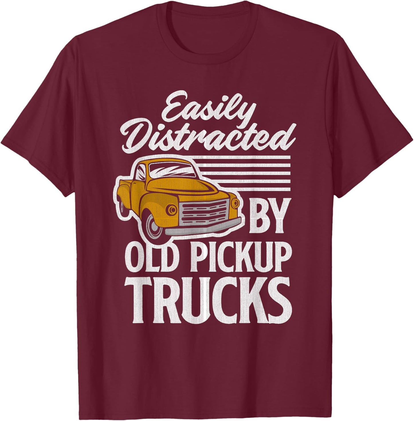 Funny Easily Distracted By Old Pickup Trucks Lover T-Shirt - T-Shirt | Maroon