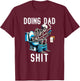 Doing Dad Shit Dad Joke Skeleton Dad Funny Dad Fathers Day T-Shirt - T-Shirt | Maroon