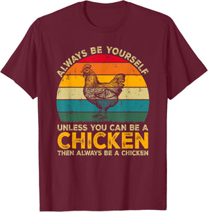 Always Be Yourself Unless You Can Be A Chicken Funny Chicken T-Shirt - T-Shirt | Maroon