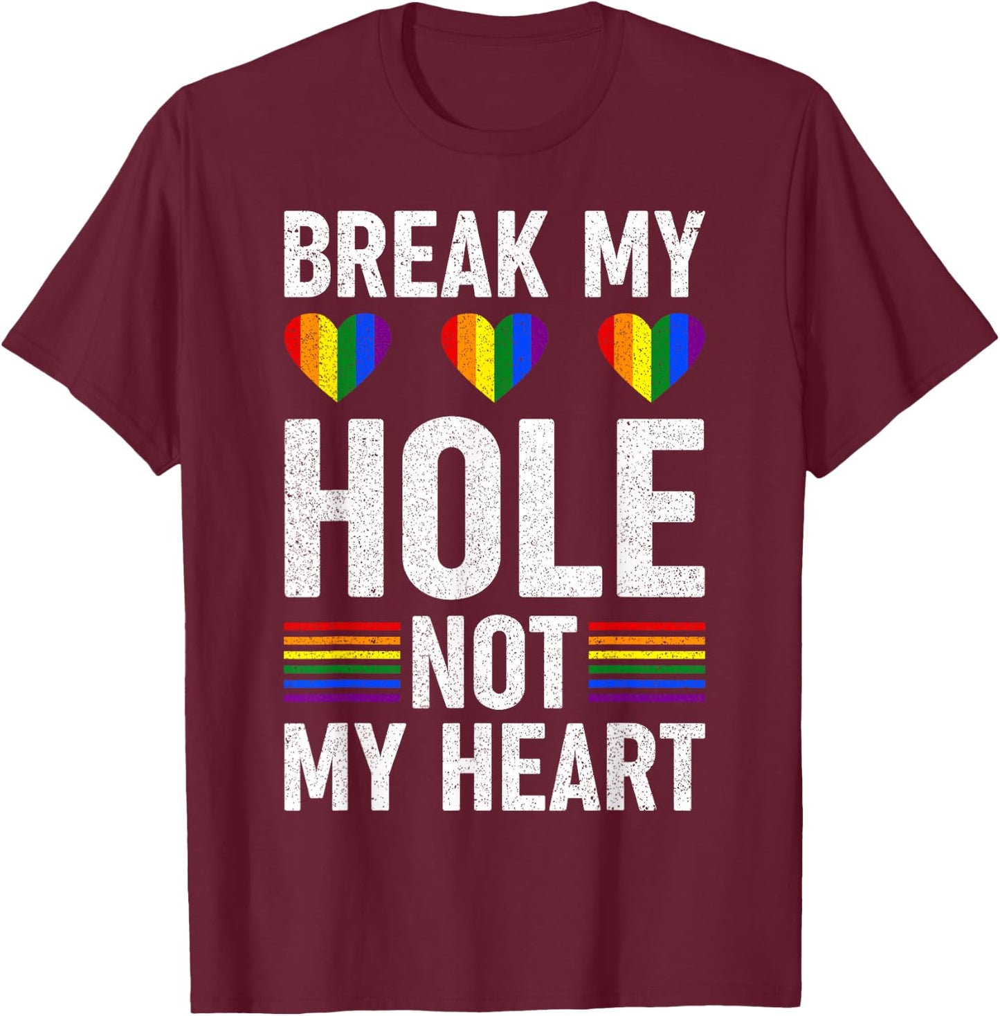Funny Gay - Break my Hole not my Heart T-Shirt - T-Shirt | Maroon