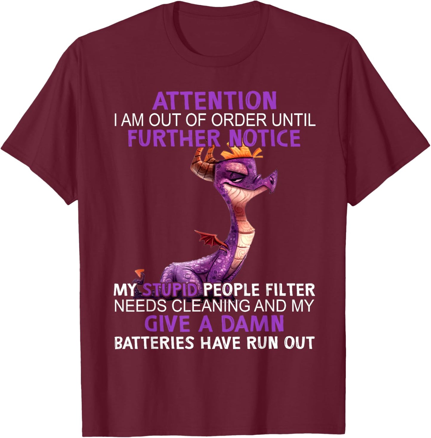 Dragon Attention I Am Out Of Order Further Notice My Stupid T-Shirt - T-Shirt | Maroon