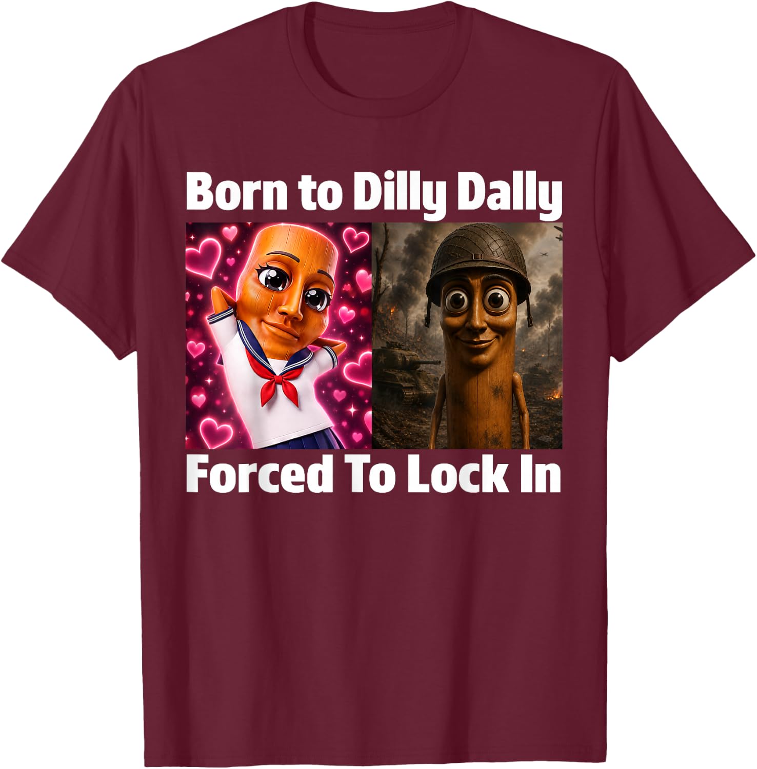 Born to Dilly Dally Forced to Lock in Tung Tung Sahur Meme T-Shirt - T-Shirt | Maroon