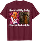 Born to Dilly Dally Forced to Lock in Tung Tung Sahur Meme T-Shirt - T-Shirt | Maroon