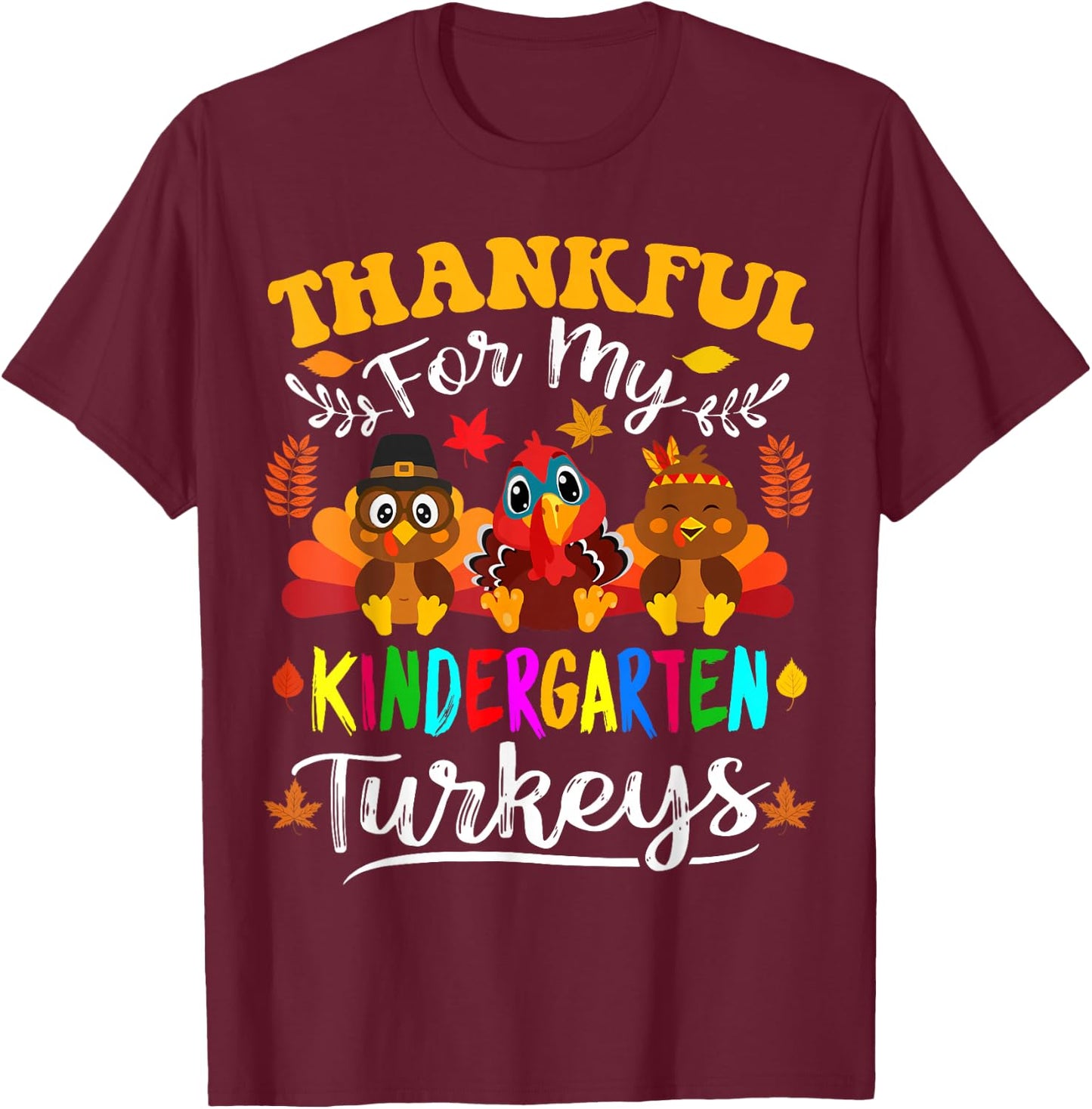 Thankful for My Kindergarten Turkeys Thanksgiving Teacher T-Shirt - T-Shirt | Maroon