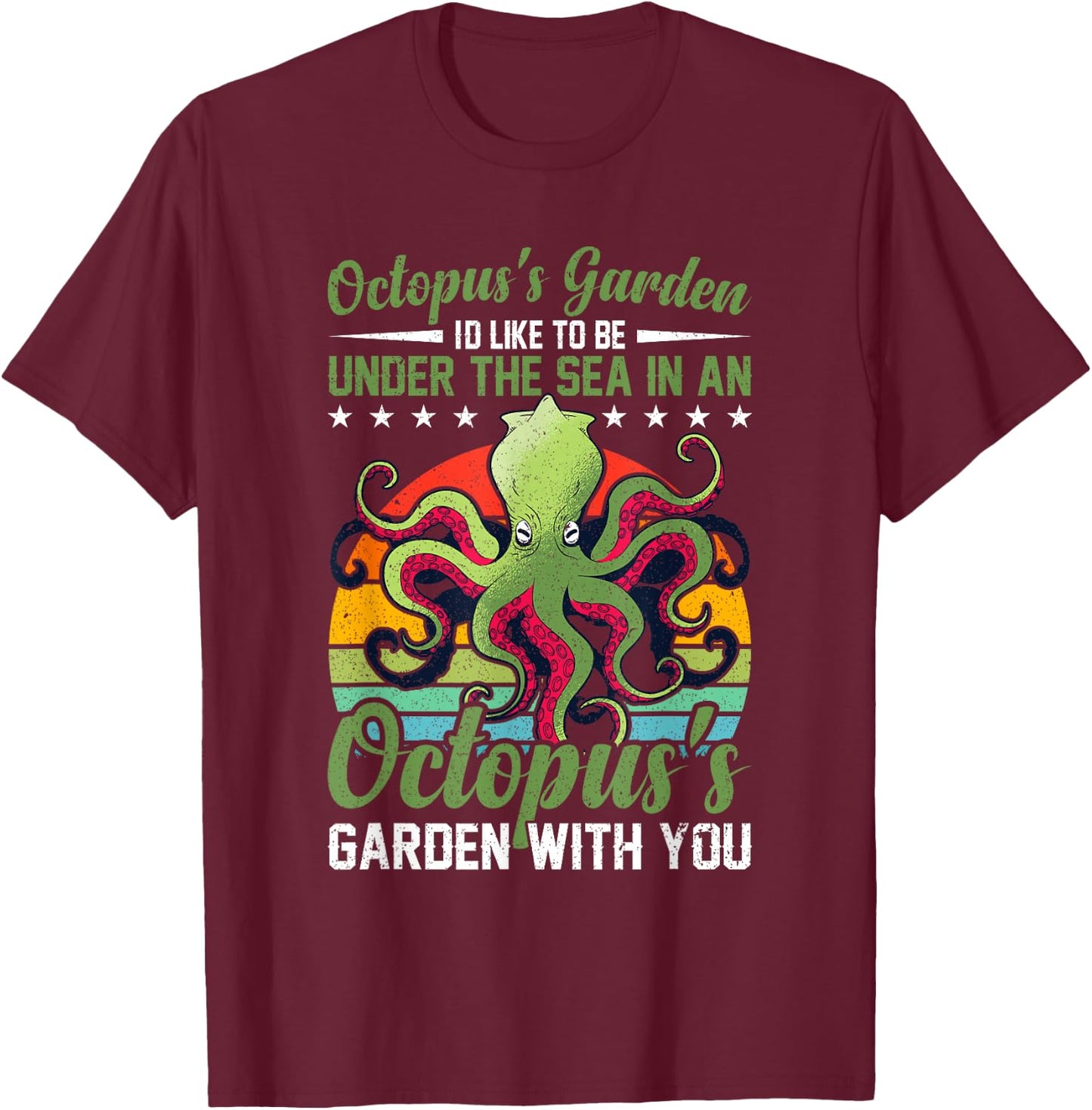 Octopus's Garden Octopus's Garden Octopus for an Octo Lover T-Shirt - T-Shirt | Maroon