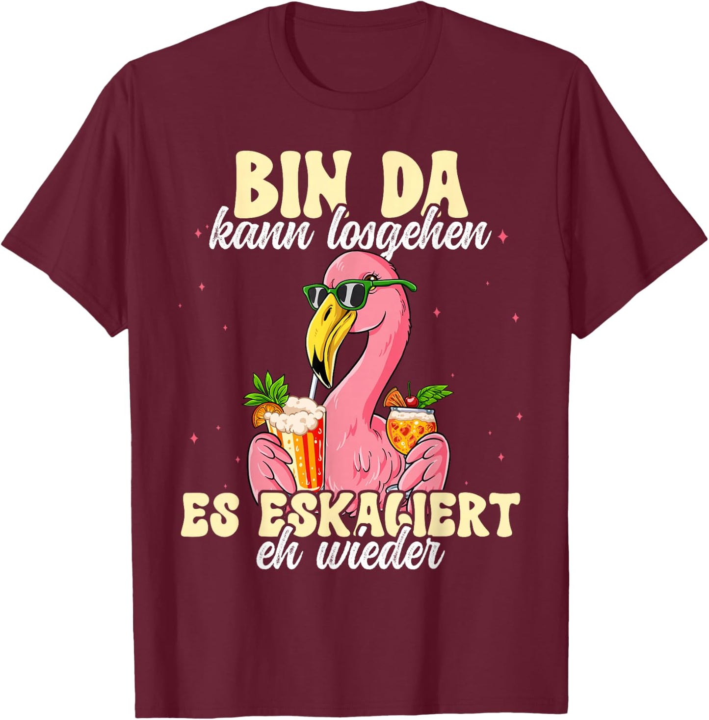 Flamingo Bin Da Kann Losgehen Und Ja Es Escaliert Eh , black T-Shirt - T-Shirt | Maroon