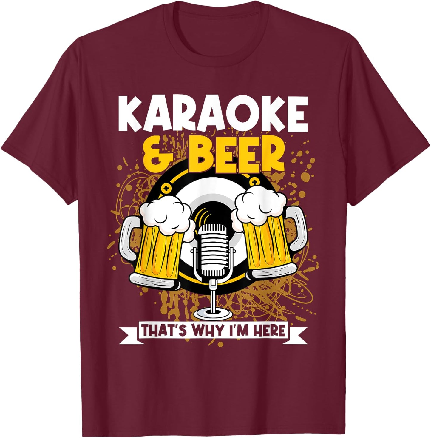 Karaoke And Beer That's Why I'm Here Karaoke Singer Drinker T-Shirt - T-Shirt | Maroon