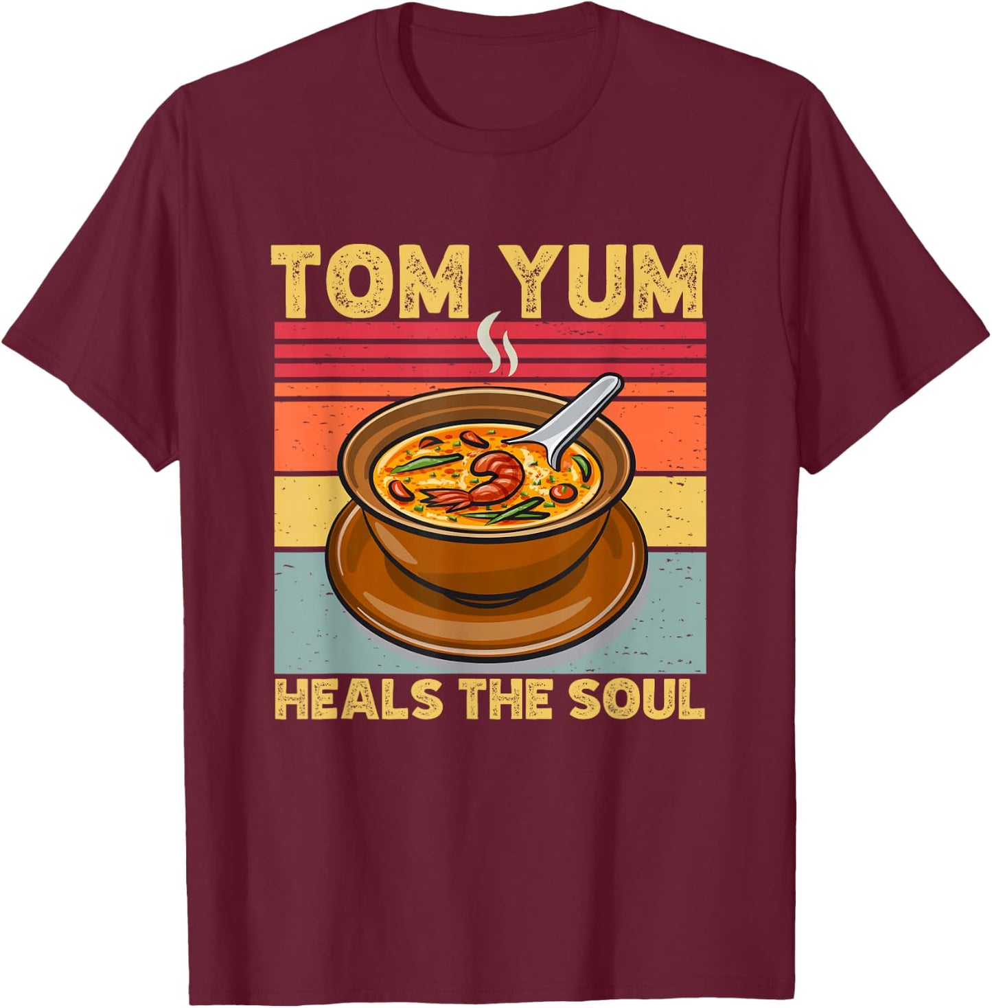 Tom Yum Heals The Soul Retro Tom Yum Kung Asian Hot Soup Fun T-Shirt - T-Shirt | Maroon