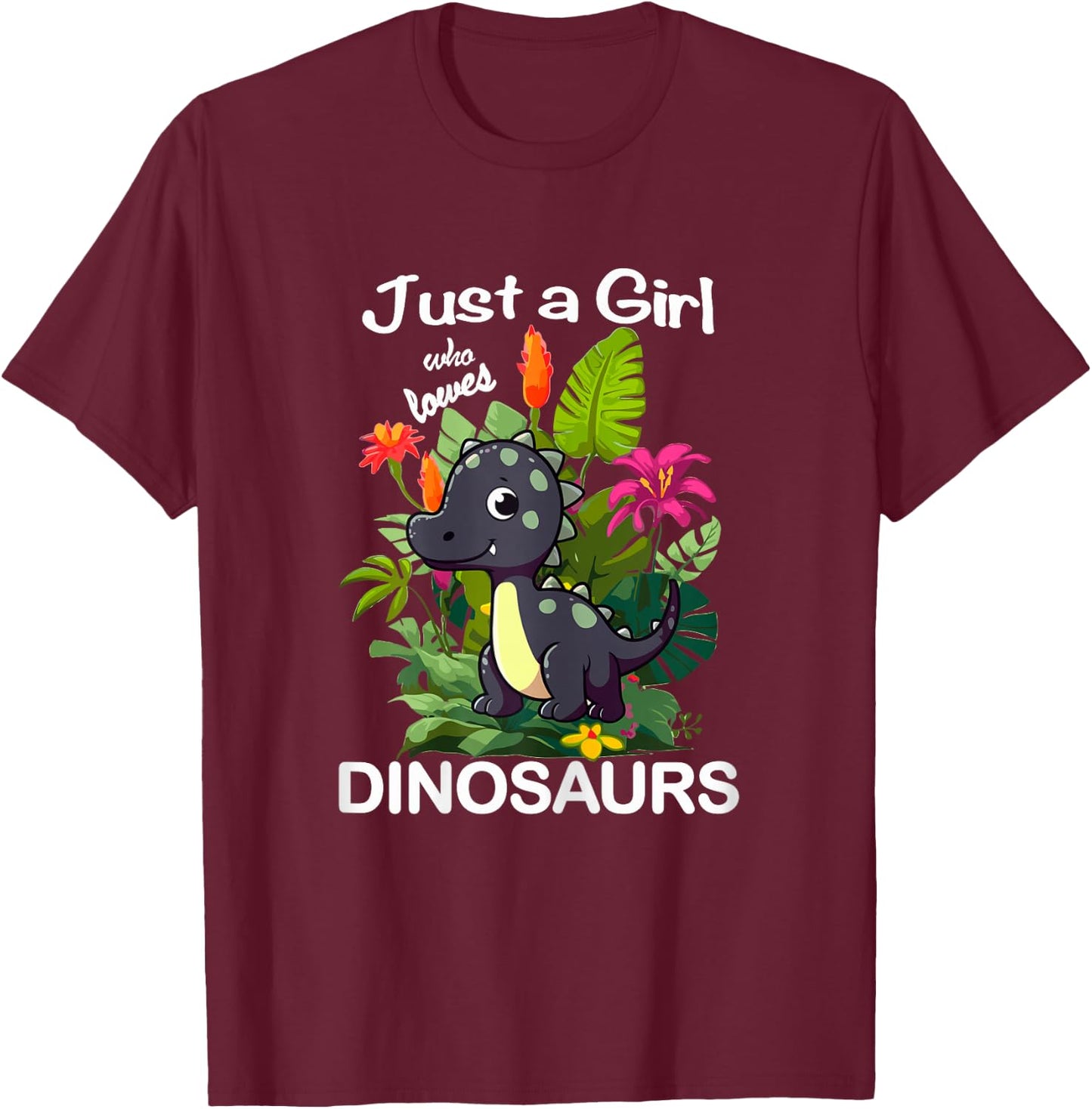 Just a Girl Who Loves Dinosaurs Dino T-Shirt - T-Shirt | Maroon