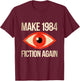 Make 1984 Fiction Again Orwelllian Satire , black T-Shirt - T-Shirt | Maroon