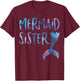Mermaid Sister Tail Matching Mermaid Squad Birthday Party T-Shirt - T-Shirt | Maroon