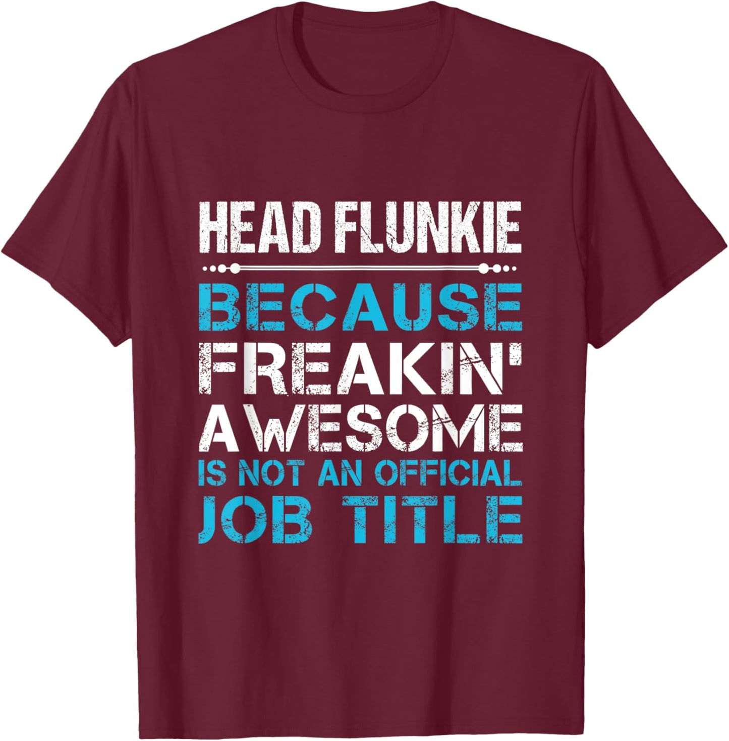 Head Flunkie - Freaking Awesome T-Shirt - T-Shirt | Maroon